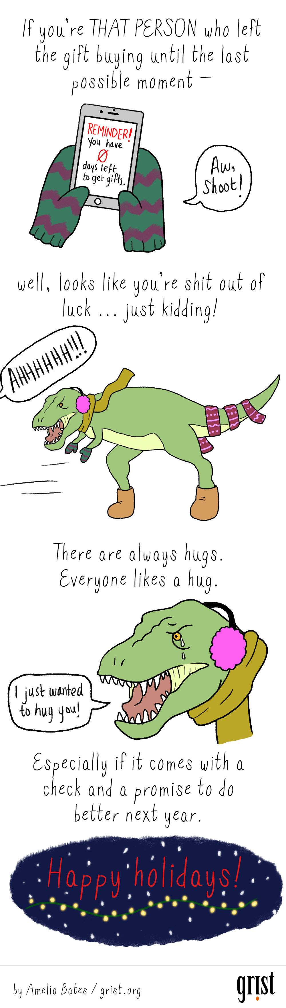 If you’re THAT PERSON who left the gift buying until the last possible moment -- well, looks like you’re shit out of luck ... just kidding! There are always hugs. Everyone likes a hug. Especially if it comes with a check and a promise to do better next year. Happy holidays!