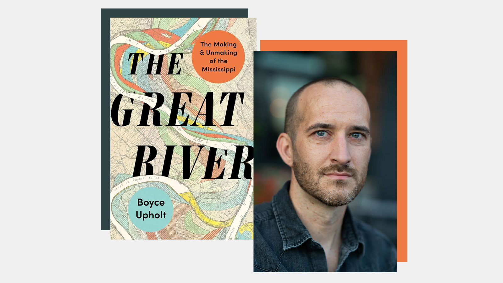 The cover of The Great River, a new book by journalist Boyce Upholt about the Mississippi River, and a photograph of the author.